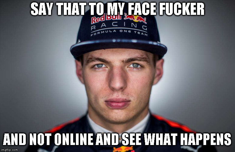 SAY THAT TO MY FACE FUCKER; AND NOT ONLINE AND SEE WHAT HAPPENS | made w/ Imgflip meme maker