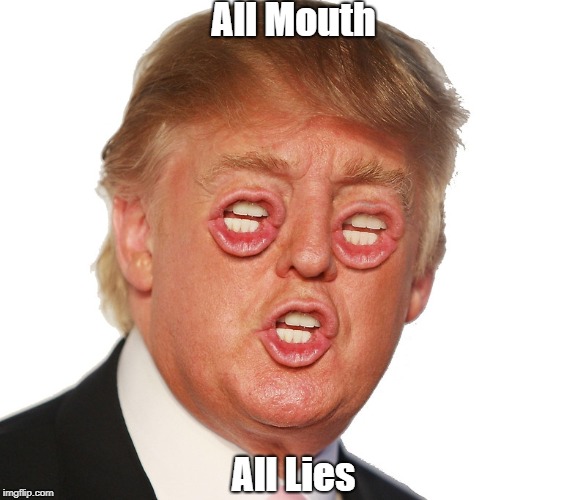 All Mouth All Lies | made w/ Imgflip meme maker