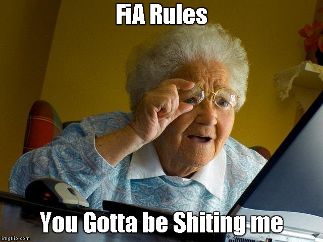 Grandma Finds The Internet Meme | FiA Rules; You Gotta be Shiting me | image tagged in memes,grandma finds the internet | made w/ Imgflip meme maker