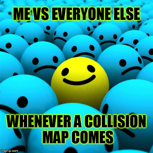 ME VS EVERYONE ELSE; WHENEVER A COLLISION MAP COMES | made w/ Imgflip meme maker