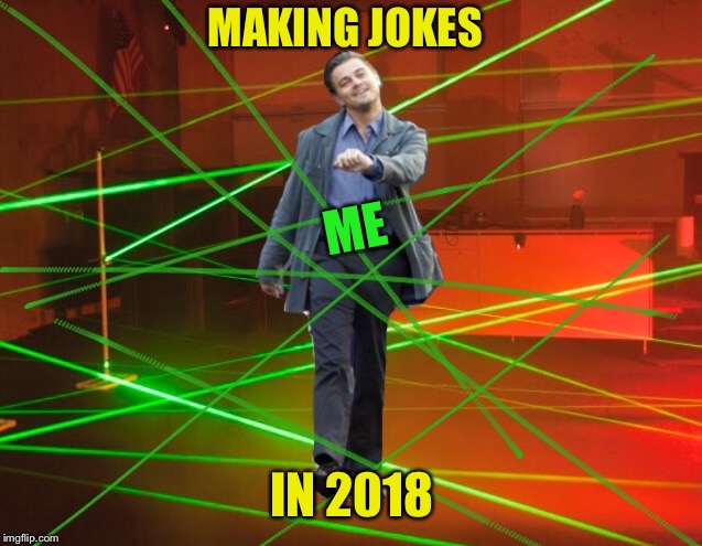 MAKING JOKES IN 2018 ME | made w/ Imgflip meme maker