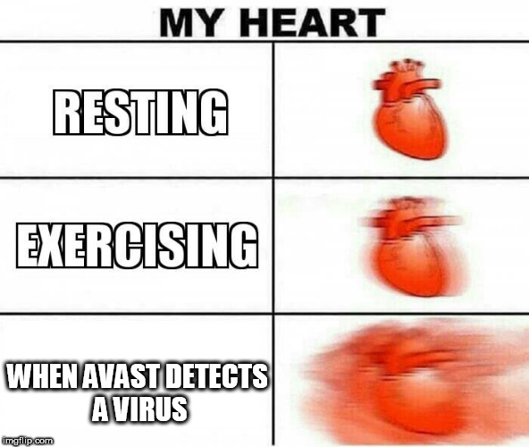 MY HEART | WHEN AVAST DETECTS A VIRUS | image tagged in my heart | made w/ Imgflip meme maker