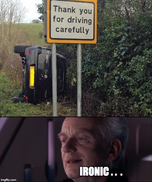 i would say something interesting here if i had anything to say, but i don't | IRONIC . .  . | image tagged in traffic,car crash,star wars prequels,irony | made w/ Imgflip meme maker