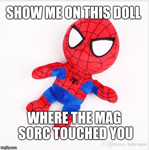 SHOW ME ON THIS DOLL; WHERE THE MAG SORC TOUCHED YOU | made w/ Imgflip meme maker