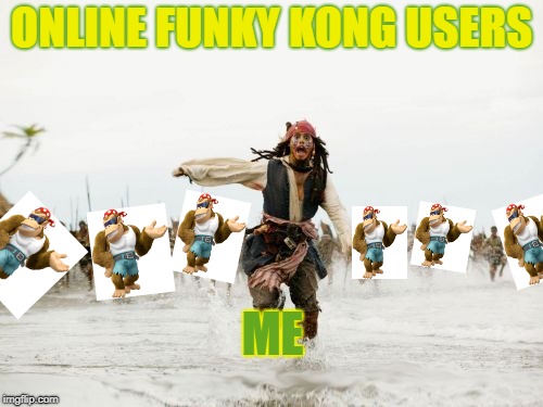 Jack Sparrow Being Chased Meme | ONLINE FUNKY KONG USERS; ME | image tagged in memes,jack sparrow being chased | made w/ Imgflip meme maker