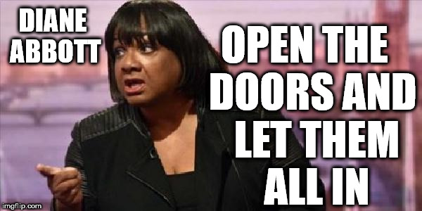 Diane Abbott - Labour immigration policy | OPEN THE  DOORS AND   LET THEM   ALL IN; DIANE ABBOTT | image tagged in diane abbott,corbyn eww,communism socialism,party of hate,labour immigration policy,funny | made w/ Imgflip meme maker