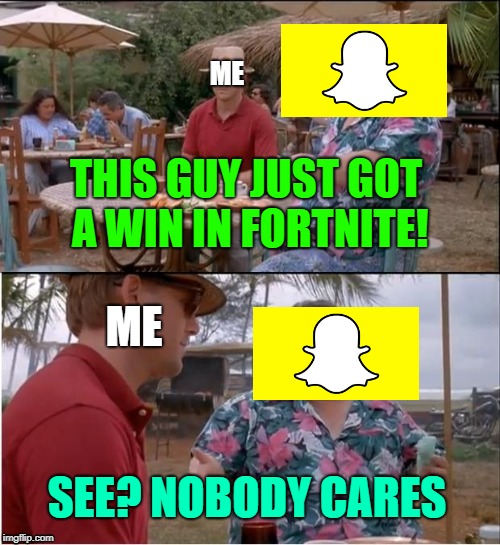 See Nobody Cares | ME; THIS GUY JUST GOT A WIN IN FORTNITE! ME; SEE? NOBODY CARES | image tagged in memes,see nobody cares | made w/ Imgflip meme maker