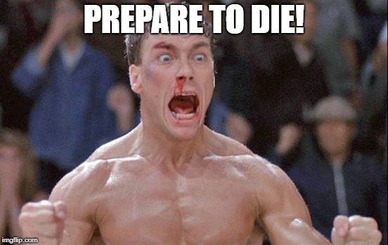 PREPARE TO DIE! | made w/ Imgflip meme maker