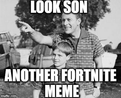 look son | image tagged in look son | made w/ Imgflip meme maker
