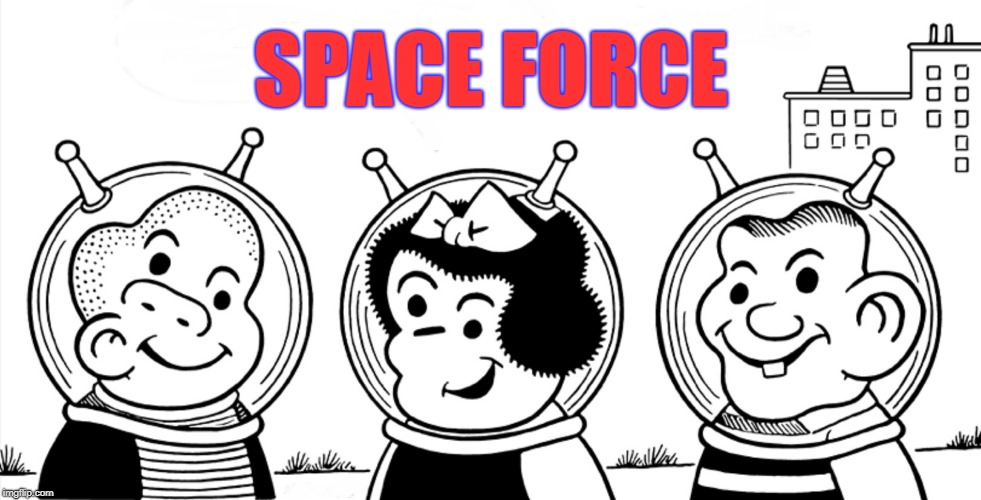 SPACE FORCE | image tagged in nancy,trump,space force | made w/ Imgflip meme maker