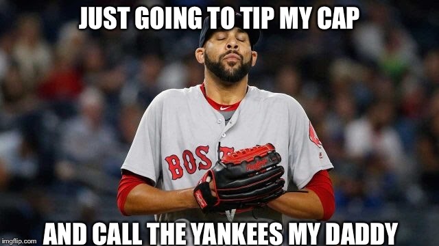 JUST GOING TO TIP MY CAP; AND CALL THE YANKEES MY DADDY | image tagged in baseball | made w/ Imgflip meme maker