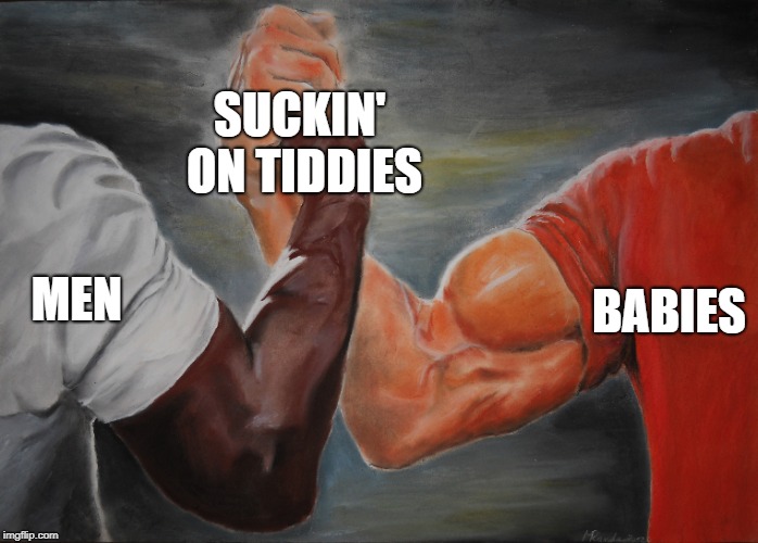 SUCKIN' ON TIDDIES; MEN; BABIES | made w/ Imgflip meme maker