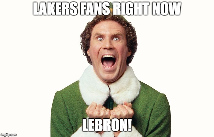 Buddy the elf excited | LAKERS FANS RIGHT NOW; LEBRON! | image tagged in buddy the elf excited | made w/ Imgflip meme maker