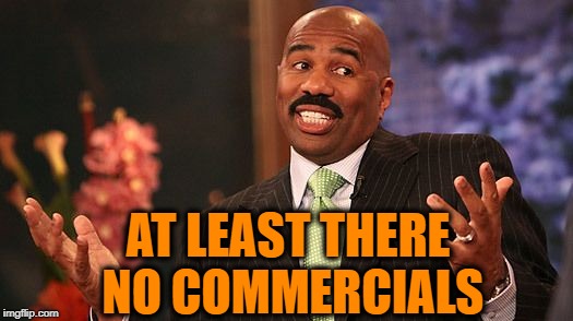 shrug | AT LEAST THERE NO COMMERCIALS | image tagged in shrug | made w/ Imgflip meme maker