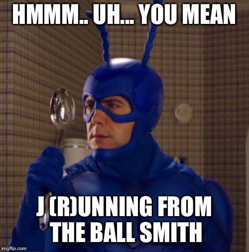HMMM.. UH... YOU MEAN J (R)UNNING FROM THE BALL SMITH | made w/ Imgflip meme maker