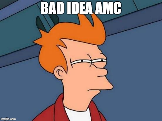 Futurama Fry Meme | BAD IDEA AMC | image tagged in memes,futurama fry | made w/ Imgflip meme maker