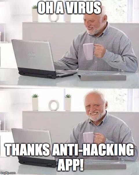 Hide the Pain Harold | OH A VIRUS; THANKS ANTI-HACKING APP! | image tagged in memes,hide the pain harold,virus,hacked | made w/ Imgflip meme maker
