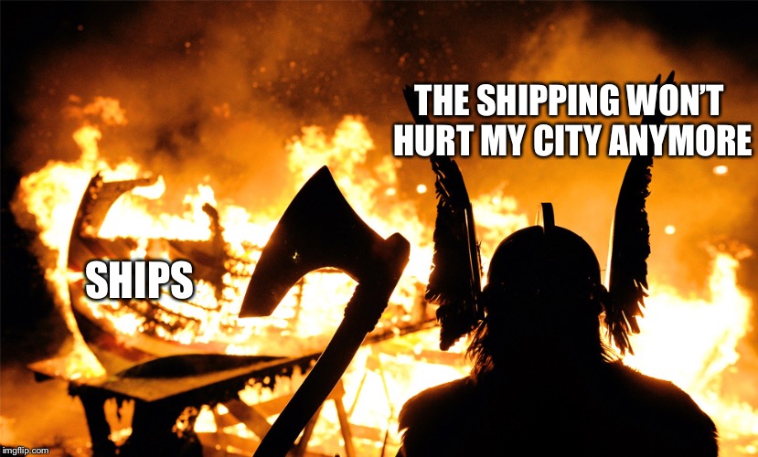 The Fallout cities are safe | THE SHIPPING WON’T HURT MY CITY ANYMORE; SHIPS | image tagged in viking ship,shipping,kill it with fire,memes | made w/ Imgflip meme maker