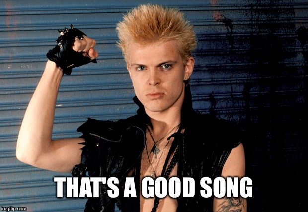 Billy Idol Approved | THAT'S A GOOD SONG | image tagged in billy idol approved | made w/ Imgflip meme maker