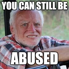 YOU CAN STILL BE ABUSED | made w/ Imgflip meme maker
