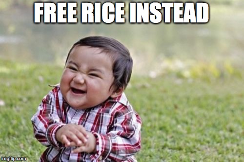 Evil Toddler Meme | FREE RICE INSTEAD | image tagged in memes,evil toddler | made w/ Imgflip meme maker