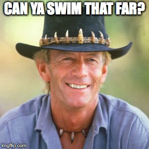 australianguy | CAN YA SWIM THAT FAR? | image tagged in australianguy | made w/ Imgflip meme maker