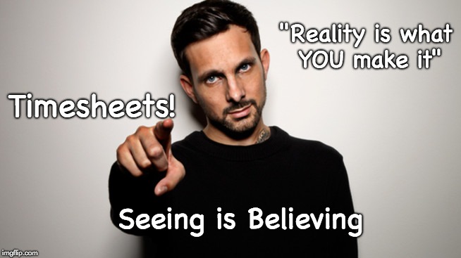 Dynamo Timesheet Reminder | "Reality is what YOU make it"; Timesheets! Seeing is Believing | image tagged in dynamo timesheet reminder,timesheet reminder,magician impossible,reality is what you make it,seeing is believing,timesheets | made w/ Imgflip meme maker