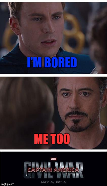 Marvel Civil War 1 | I'M BORED; ME TOO | image tagged in memes,marvel civil war 1 | made w/ Imgflip meme maker