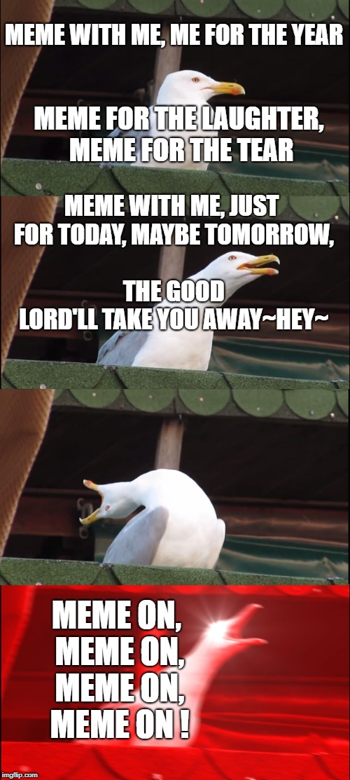 Reacting to the EU  | MEME WITH ME, ME FOR THE YEAR; MEME FOR THE LAUGHTER, MEME FOR THE TEAR; MEME WITH ME, JUST FOR TODAY, MAYBE TOMORROW, 























 THE GOOD LORD'LL TAKE YOU AWAY~HEY~; MEME ON, MEME ON, MEME ON, MEME ON ! | image tagged in memes,inhaling seagull,eu | made w/ Imgflip meme maker