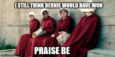 Praise Be! Bernie | I STILL THINK BERNIE WOULD HAVE WON; PRAISE BE | image tagged in bernie sanders,bernie,bernie or hillary | made w/ Imgflip meme maker