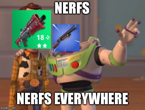 X, X Everywhere | NERFS; NERFS EVERYWHERE | image tagged in memes,x x everywhere | made w/ Imgflip meme maker