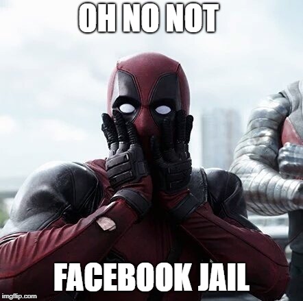 Deadpool Surprised | OH NO NOT; FACEBOOK JAIL | image tagged in memes,deadpool surprised | made w/ Imgflip meme maker
