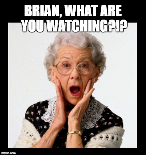 BRIAN, WHAT ARE YOU WATCHING?!? | made w/ Imgflip meme maker