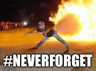 #NEVERFORGET | made w/ Imgflip meme maker