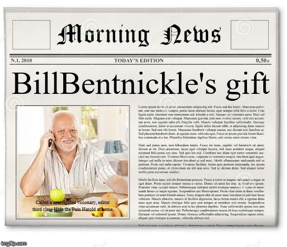 Harold phone news | BillBentnickle's gift; Called a nearsighted visionary, editor third class Hide the Pain Harold at home. | image tagged in harold phone news | made w/ Imgflip meme maker