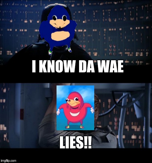 blue wae is not da wae | I KNOW DA WAE; LIES!! | image tagged in memes,star wars no | made w/ Imgflip meme maker