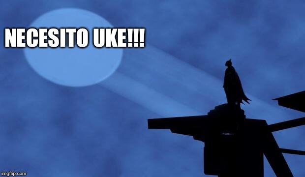 batman signal | NECESITO UKE!!! | image tagged in batman signal | made w/ Imgflip meme maker