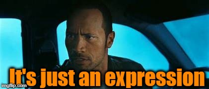 It's just an expression | made w/ Imgflip meme maker