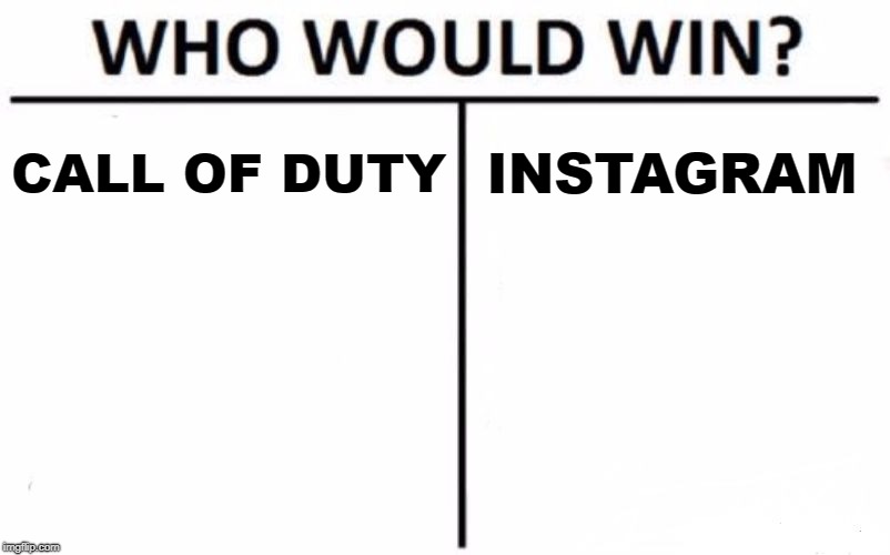Who Would Win? | CALL OF DUTY; INSTAGRAM | image tagged in memes,who would win | made w/ Imgflip meme maker