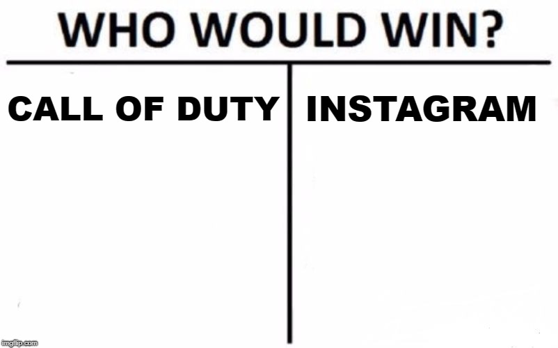 Who Would Win? Meme | CALL OF DUTY; INSTAGRAM | image tagged in memes,who would win | made w/ Imgflip meme maker