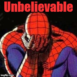Sad Spiderman Meme | Unbelievable | image tagged in memes,sad spiderman,spiderman | made w/ Imgflip meme maker