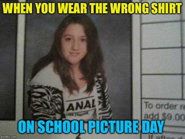 She loves Canada... | WHEN YOU WEAR THE WRONG SHIRT; ON SCHOOL PICTURE DAY | image tagged in funny,yearbook,photos,funny memes | made w/ Imgflip meme maker