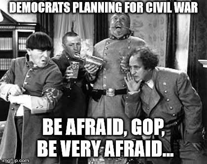 DEMOCRATS PLANNING FOR CIVIL WAR!! | DEMOCRATS PLANNING FOR CIVIL WAR; BE AFRAID, GOP, BE VERY AFRAID... | image tagged in civil war,alex jones,impeach trump,democrats | made w/ Imgflip meme maker