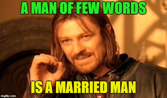 Word | A MAN OF FEW WORDS; IS A MARRIED MAN | image tagged in memes,one does not simply,funny,words | made w/ Imgflip meme maker