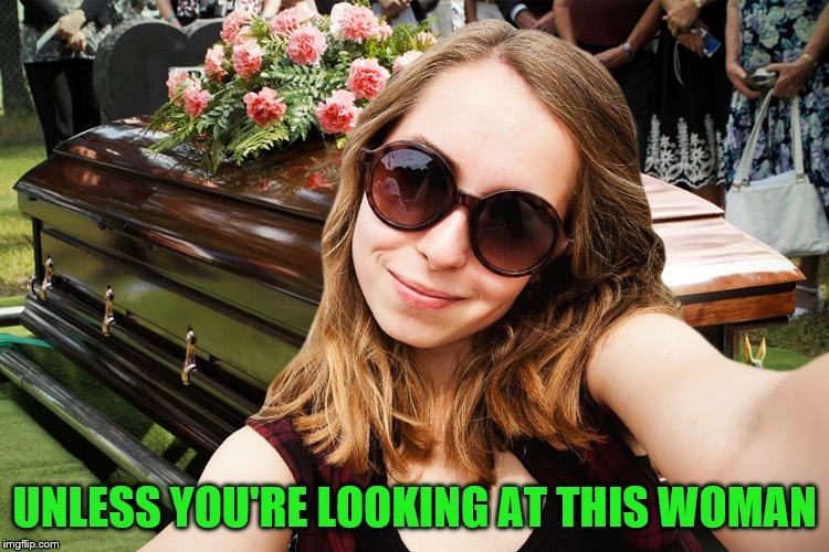 UNLESS YOU'RE LOOKING AT THIS WOMAN | made w/ Imgflip meme maker