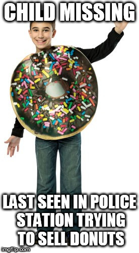 CHILD MISSING LAST SEEN IN POLICE STATION TRYING TO SELL DONUTS | made w/ Imgflip meme maker