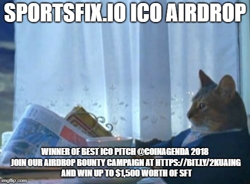 I Should Buy A Boat Cat Meme | SPORTSFIX.IO ICO AIRDROP; WINNER OF BEST ICO PITCH @COINAGENDA 2018 JOIN OUR AIRDROP BOUNTY CAMPAIGN AT HTTPS://BIT.LY/2KUAING  AND WIN UP TO $1,500 WORTH OF SFT | image tagged in memes,i should buy a boat cat | made w/ Imgflip meme maker