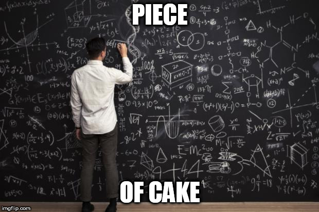 Math | PIECE OF CAKE | image tagged in math | made w/ Imgflip meme maker