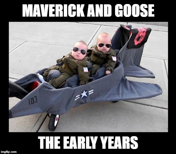 Star Wars prequels were such a success, now it's Top Gun's turn... | MAVERICK AND GOOSE; THE EARLY YEARS | image tagged in funny memes,top gun,tom cruise,movies,star wars prequels | made w/ Imgflip meme maker