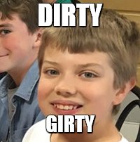 MemesRus | DIRTY; GIRTY | image tagged in funny memes | made w/ Imgflip meme maker